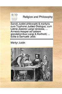 Sancti Justini Philosophi & Martyris Cum Tryphone Jud]o Dialogus, Cum Latin[ Joannis Langi Versione, ... Annexis Insuper Ad Calcem Annotationibus Lang