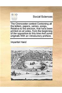 The Cirencester contest Containing all the letters, papers, verses, songs, Relative to the election, that have been printed on all sides, from the beginning of the opposition to this time And some originals With an introductory preface,