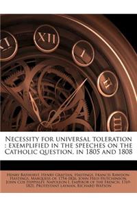 Necessity for Universal Toleration: Exemplified in the Speeches on the Catholic Question, in 1805 and 1808