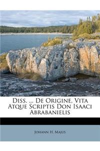 Diss. ... de Origine, Vita Atque Scriptis Don Isaaci Abrabanielis