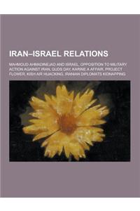 Iran-Israel Relations: Mahmoud Ahmadinejad and Israel, Opposition to Military Action Against Iran, Quds Day, Karine a Affair, Project Flower,