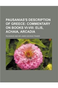 Pausanias's Description of Greece; Commentary on Books VI-VIII Elis, Achaia, Arcadia