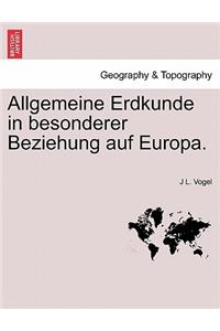 Allgemeine Erdkunde in Besonderer Beziehung Auf Europa.
