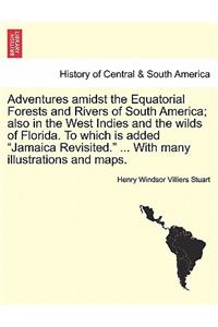 Adventures Amidst the Equatorial Forests and Rivers of South America; Also in the West Indies and the Wilds of Florida. to Which Is Added 