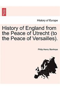 History of England from the Peace of Utrecht (to the Peace of Versailles).