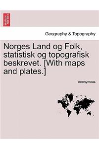 Norges Land Og Folk, Statistisk Og Topografisk Beskrevet. [With Maps and Plates.]