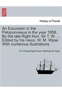 Excursion in the Peloponnesus in the Year 1858. by the Late Right Hon. Sir T. W. ... Edited by His Niece, W. M. Wyse. with Numerous Illustrations.