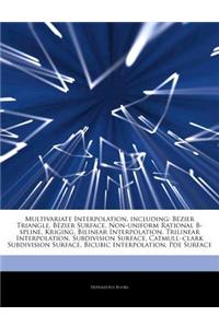 Articles on Multivariate Interpolation, Including: Bezier Triangle, Bezier Surface, Non-Uniform Rational B-Spline, Kriging, Bilinear Interpolation, Tr