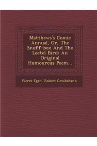 Matthews's Comic Annual, Or, the Snuff-Box and the Leetel Bird