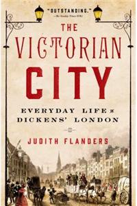 The Victorian City: Everyday Life in Dickens' London: Everyday Life in Dickens' London