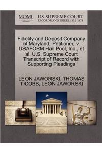 Fidelity and Deposit Company of Maryland, Petitioner, V. Usaform Hail Pool, Inc., et al. U.S. Supreme Court Transcript of Record with Supporting Pleadings