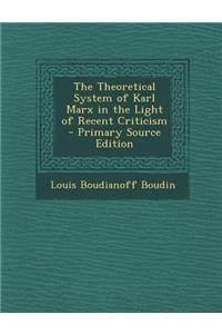 Theoretical System of Karl Marx in the Light of Recent Criticism