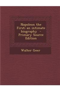 Napoleon the First; An Intimate Biography