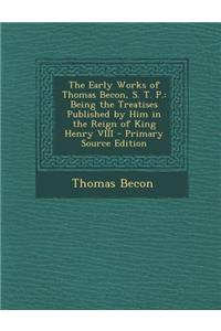 The Early Works of Thomas Becon, S. T. P.