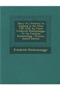 Diary of a Journey to England in the Years 1761-1762, by Count Frederick Kielmansegge; Tr. by Countess Kielmansegg