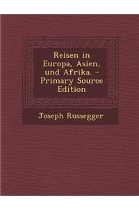 Reisen in Europa, Asien, Und Afrika.