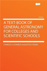 A Text-Book of General Astronomy for Colleges and Scientific Schools