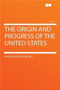 The Origin and Progress of the United States
