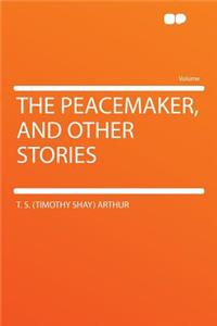 The Peacemaker, and Other Stories