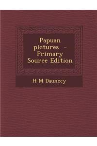 Papuan Pictures - Primary Source Edition