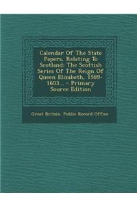 Calendar Of The State Papers, Relating To Scotland