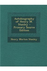Autobiography of Henry M. Stanley