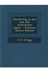 Rendering in Pen and Ink; Instruction Paper - Primary Source Edition