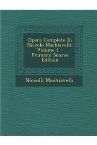 Opere Complete Di Niccolò Machiavelli, Volume 1