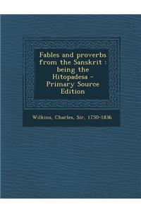 Fables and Proverbs from the Sanskrit: Being the Hitopadesa