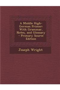 A Middle High-German Primer: With Grammar, Notes, and Glossary