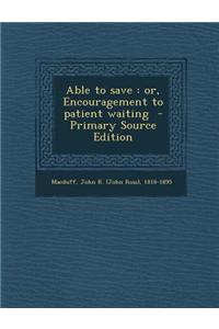 Able to Save: Or, Encouragement to Patient Waiting