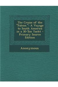 The Cruise of the Falcon.: A Voyage to South America in a 30-Ton Yacht