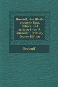 Beowulf, Das Alteste Deutsche Epos, Uebers. Und Erlautert Von K. Simrock - Primary Source Edition