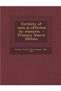 Fertility of Soils as Affected by Manures - Primary Source Edition