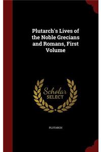 Plutarch's Lives of the Noble Grecians and Romans, First Volume