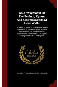An Arrangement of the Psalms, Hymns and Spiritual Songs of Issac Watts