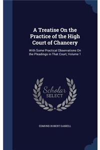 A Treatise on the Practice of the High Court of Chancery