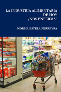 Industria Alimentaria de Hoy ¿Nos Enferma?