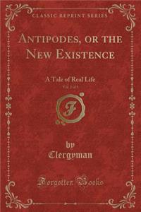 Antipodes, or the New Existence, Vol. 2 of 3