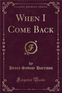 When I Come Back (Classic Reprint)