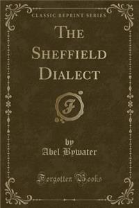 The Sheffield Dialect (Classic Reprint)