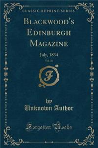 Blackwood's Edinburgh Magazine, Vol. 36: July, 1834 (Classic Reprint)