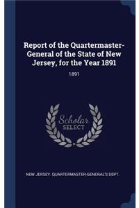 Report of the Quartermaster- General of the State of New Jersey, for the Year 1891
