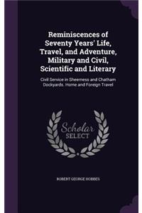 Reminiscences of Seventy Years' Life, Travel, and Adventure, Military and Civil, Scientific and Literary: Civil Service in Sheerness and Chatham Dockyards. Home and Foreign Travel