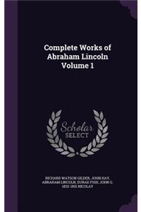 Complete Works of Abraham Lincoln Volume 1