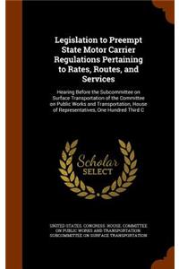 Legislation to Preempt State Motor Carrier Regulations Pertaining to Rates, Routes, and Services