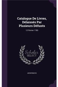 Catalogue De Livres, Délaissés Par Plusieurs Défunts