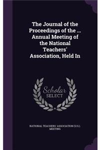 Journal of the Proceedings of the ... Annual Meeting of the National Teachers' Association, Held In