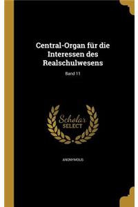 Central-Organ Fur Die Interessen Des Realschulwesens; Band 11