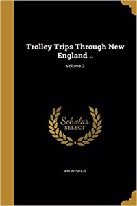 Trolley Trips Through New England ..; Volume 2